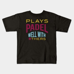 Plays Padel Well with Others Kids T-Shirt